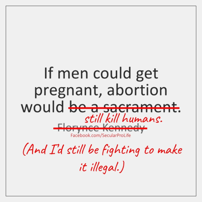 If men could get pregnant, my views would be exactly the same as they already are.
